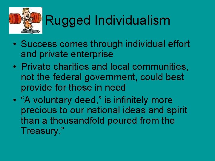 Rugged Individualism • Success comes through individual effort and private enterprise • Private charities