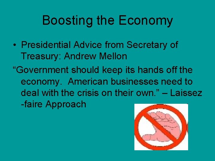 Boosting the Economy • Presidential Advice from Secretary of Treasury: Andrew Mellon “Government should