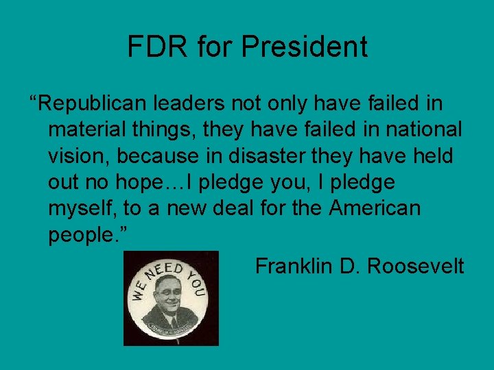 FDR for President “Republican leaders not only have failed in material things, they have