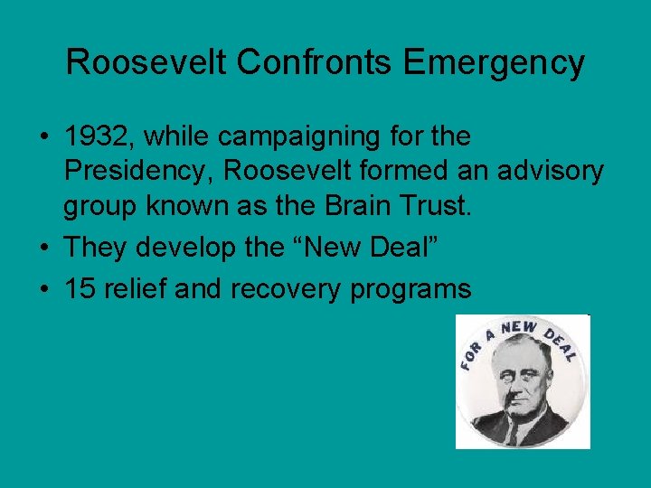 Roosevelt Confronts Emergency • 1932, while campaigning for the Presidency, Roosevelt formed an advisory
