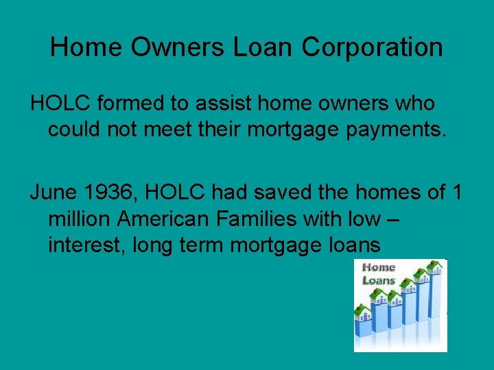 Home Owners Loan Corporation HOLC formed to assist home owners who could not meet