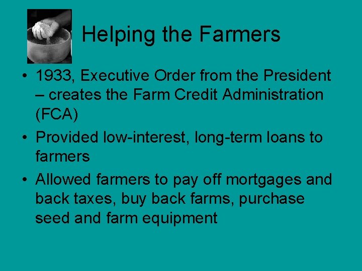 Helping the Farmers • 1933, Executive Order from the President – creates the Farm