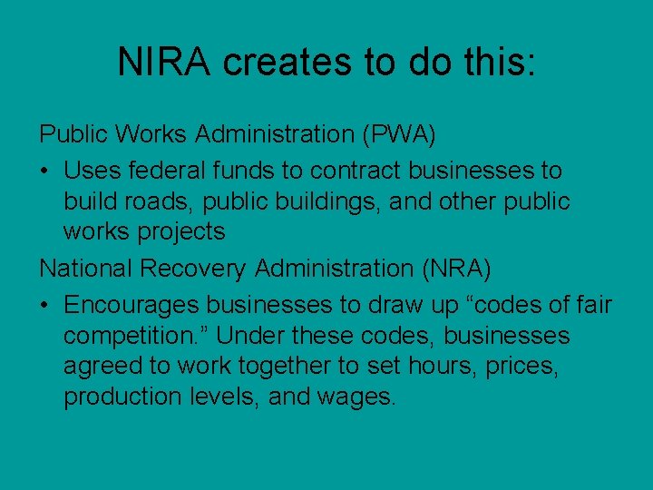 NIRA creates to do this: Public Works Administration (PWA) • Uses federal funds to