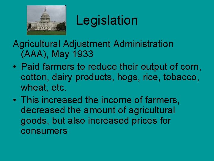Legislation Agricultural Adjustment Administration (AAA), May 1933 • Paid farmers to reduce their output