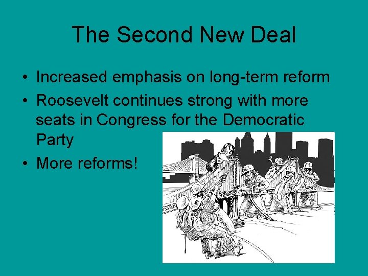 The Second New Deal • Increased emphasis on long-term reform • Roosevelt continues strong