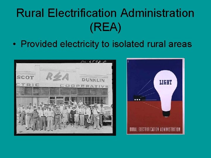Rural Electrification Administration (REA) • Provided electricity to isolated rural areas 