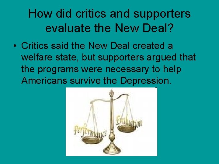 How did critics and supporters evaluate the New Deal? • Critics said the New