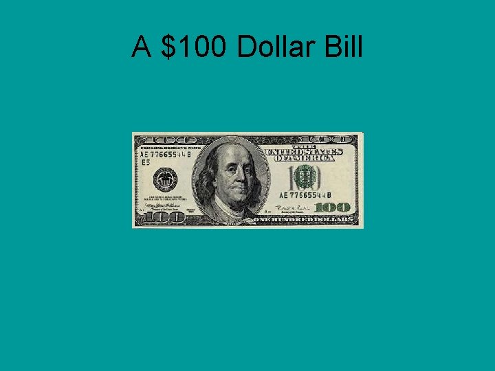 A $100 Dollar Bill 