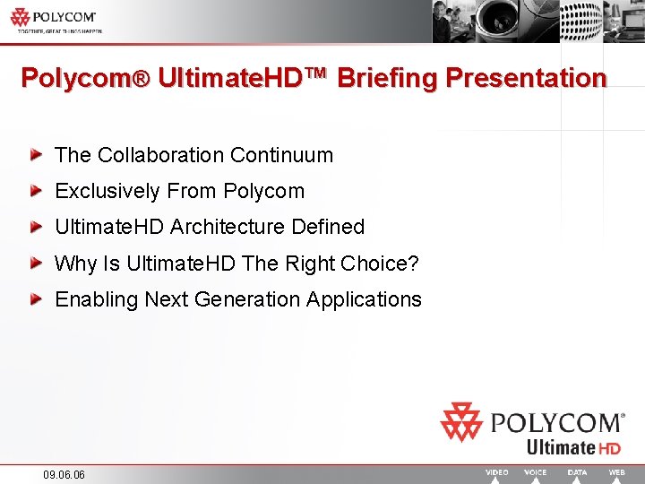 Polycom® Ultimate. HD™ Briefing Presentation The Collaboration Continuum Exclusively From Polycom Ultimate. HD Architecture