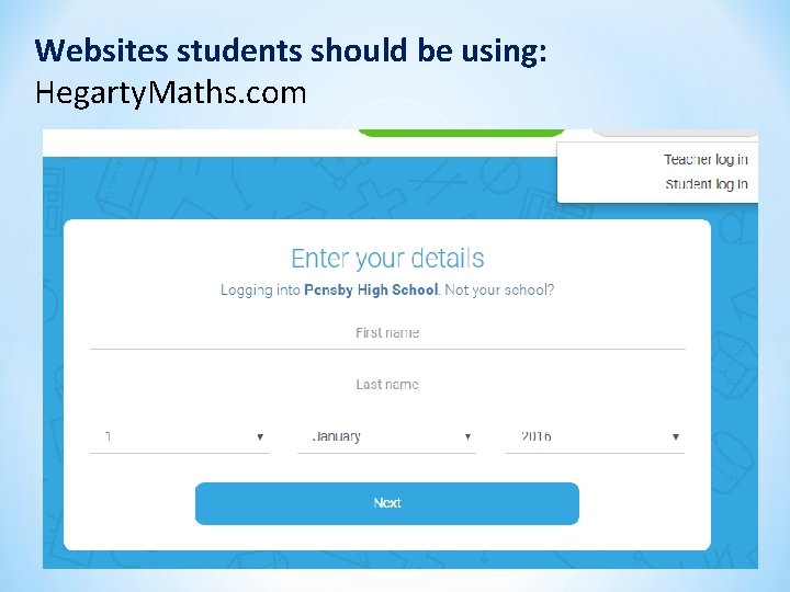 Websites students should be using: Hegarty. Maths. com 