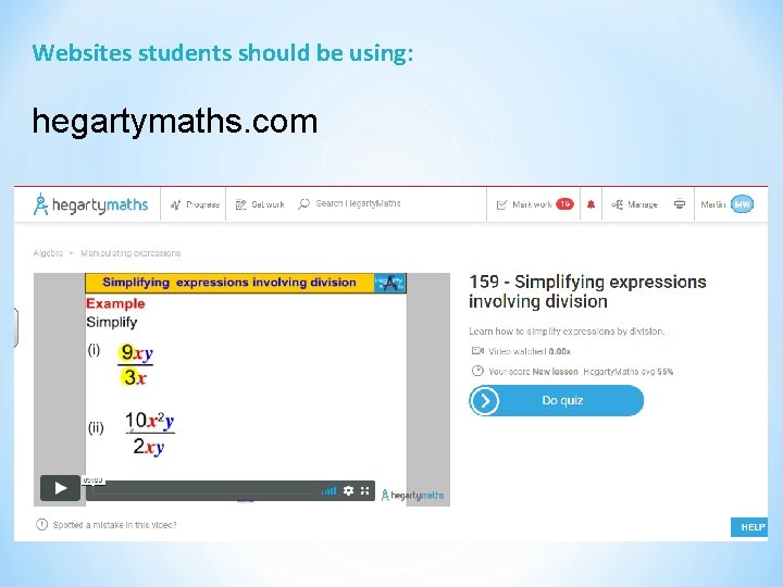 Websites students should be using: hegartymaths. com 