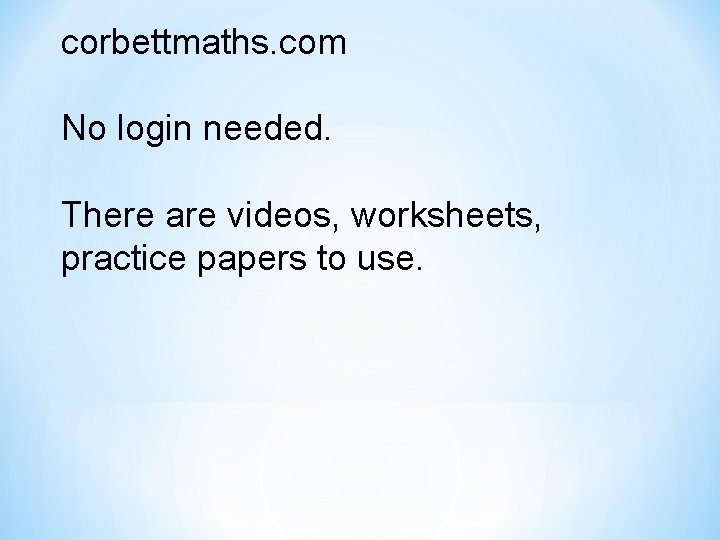 corbettmaths. com No login needed. There are videos, worksheets, practice papers to use. 