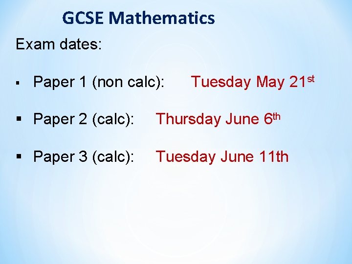 GCSE Mathematics Exam dates: § Paper 1 (non calc): Tuesday May 21 st §