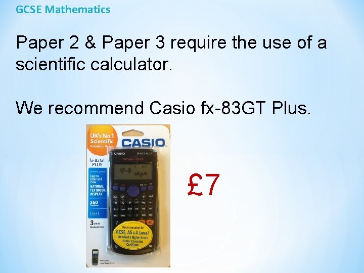 GCSE Mathematics Paper 2 & Paper 3 require the use of a scientific calculator.