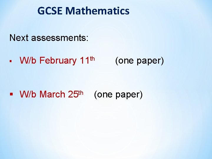 GCSE Mathematics Next assessments: § W/b February 11 th § W/b March 25 th