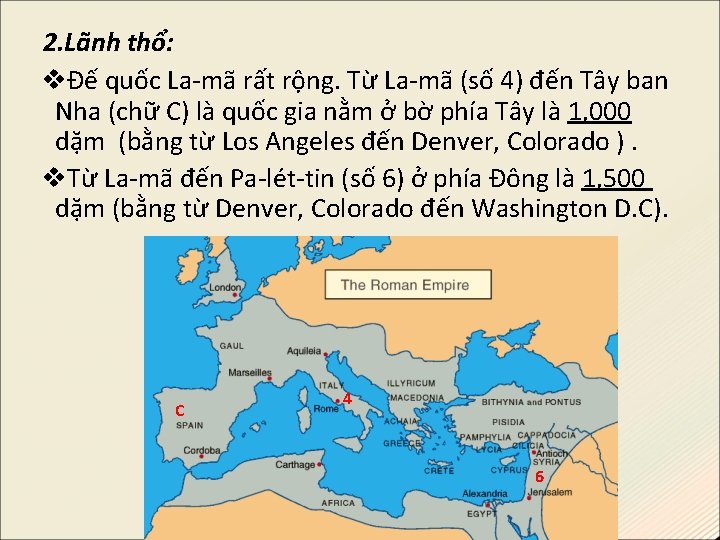 2. Lãnh thổ: Đế quốc La-mã rất rộng. Từ La-mã (số 4) đến Tây