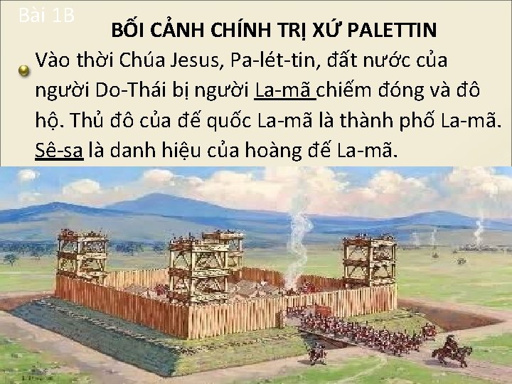 Bài 1 B BỐI CẢNH CHÍNH TRỊ XỨ PALETTIN Vào thời Chúa Jesus, Pa-lét-tin,