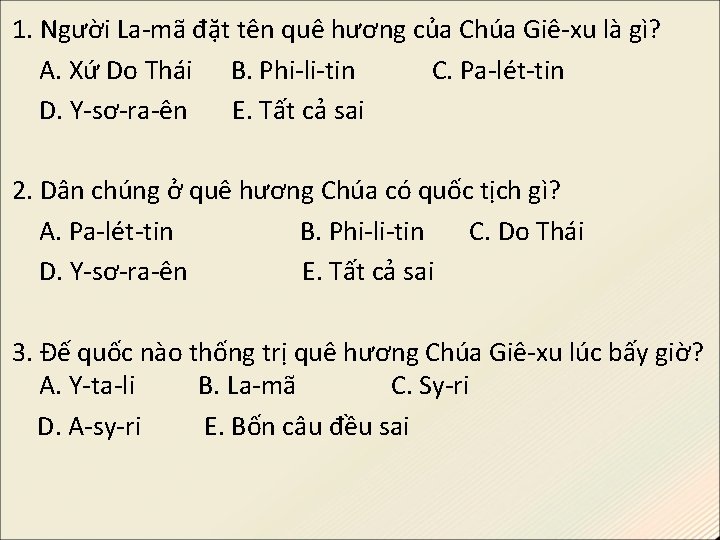 1. Người La-mã đặt tên quê hương của Chúa Giê-xu là gì? A. Xứ