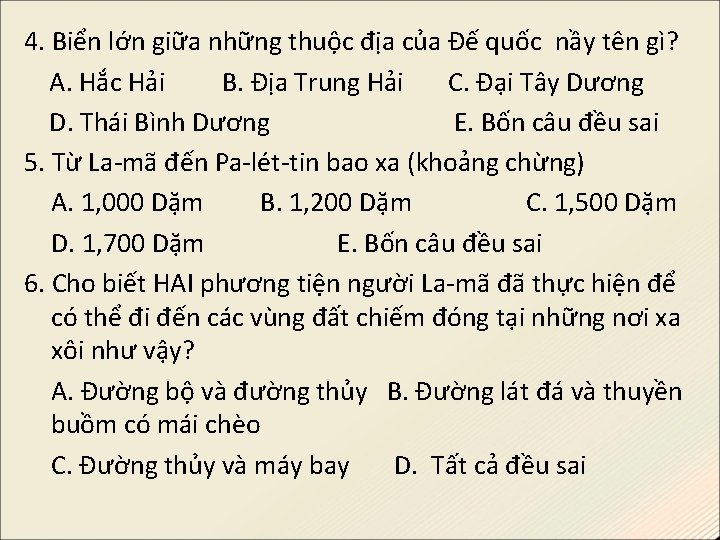 4. Biển lớn giữa những thuộc địa của Đế quốc nầy tên gì? A.