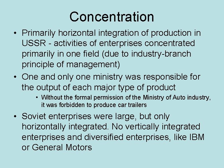 Concentration • Primarily horizontal integration of production in USSR - activities of enterprises concentrated