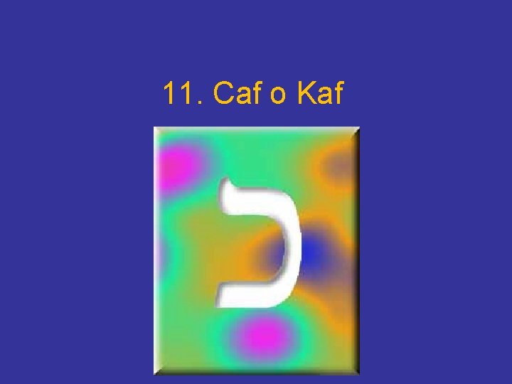 11. Caf o Kaf 