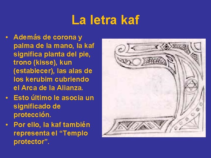 La letra kaf • Además de corona y palma de la mano, la kaf