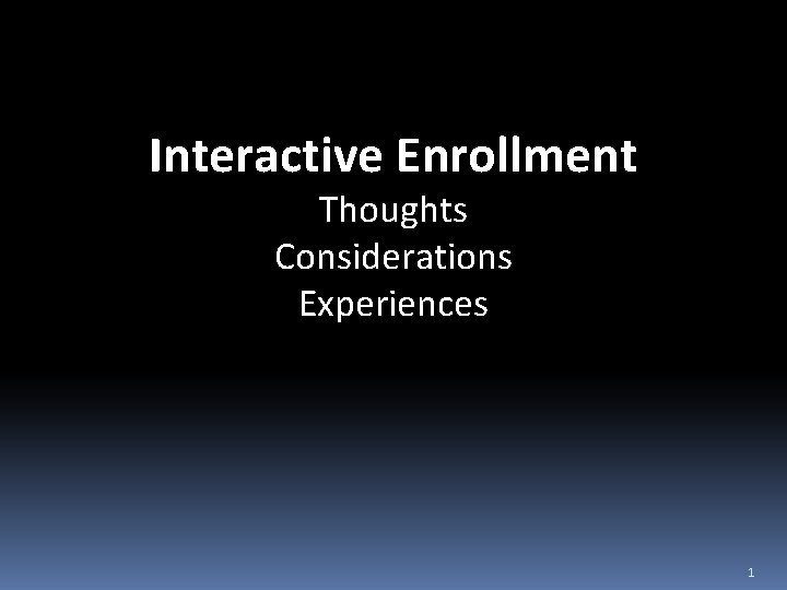 Interactive Enrollment Thoughts Considerations Experiences 1 