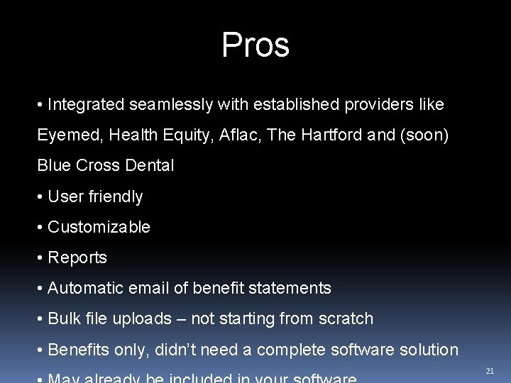 Pros • Integrated seamlessly with established providers like Eyemed, Health Equity, Aflac, The Hartford