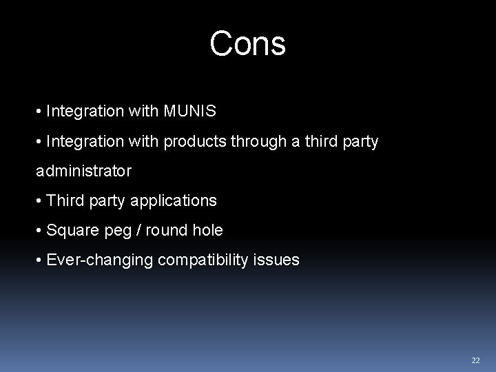 Cons • Integration with MUNIS • Integration with products through a third party administrator