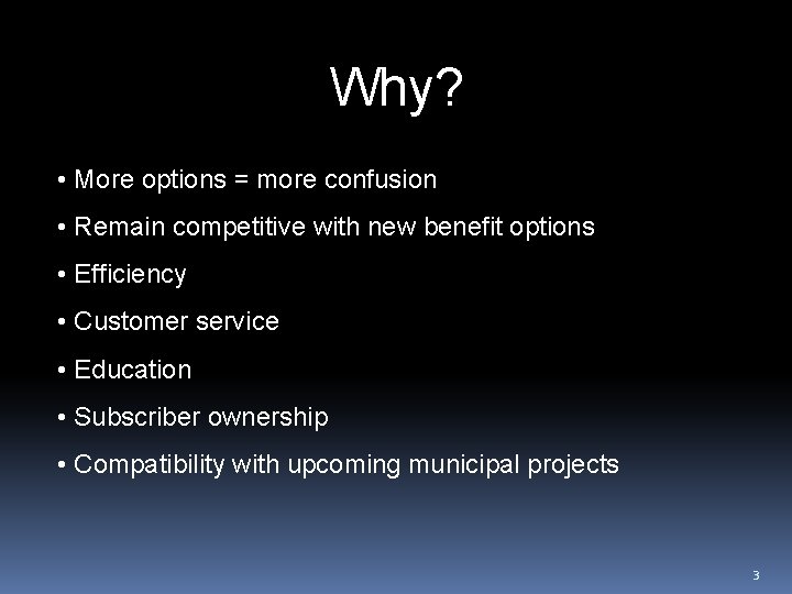 Why? • More options = more confusion • Remain competitive with new benefit options