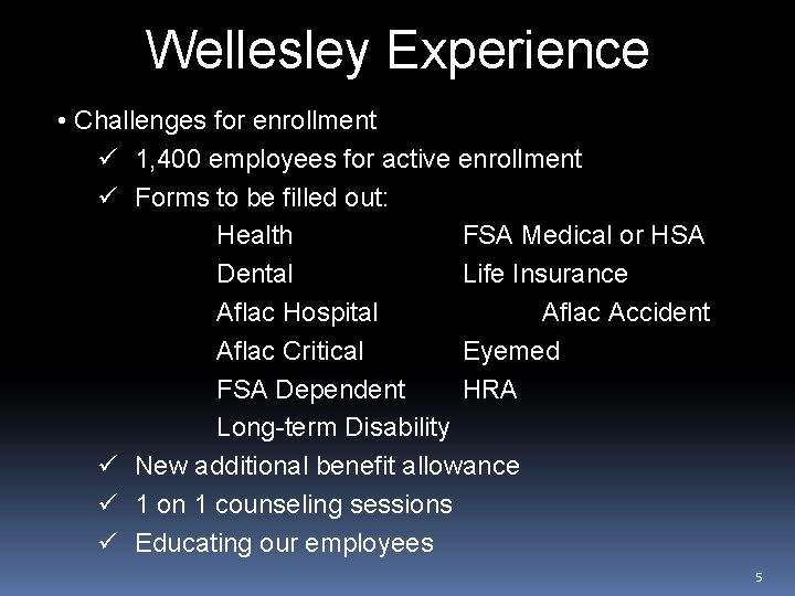 Wellesley Experience • Challenges for enrollment ü 1, 400 employees for active enrollment ü