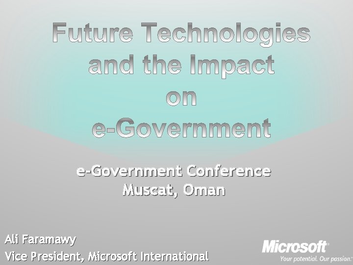 e-Government Conference Muscat, Oman Ali Faramawy Vice President, Microsoft International 
