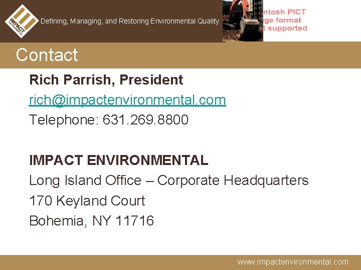 Defining, Managing, and Restoring Environmental Quality Contact Rich Parrish, President rich@impactenvironmental. com Telephone: 631.