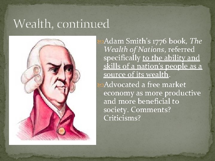 Wealth, continued Adam Smith’s 1776 book, The Wealth of Nations, referred specifically to the