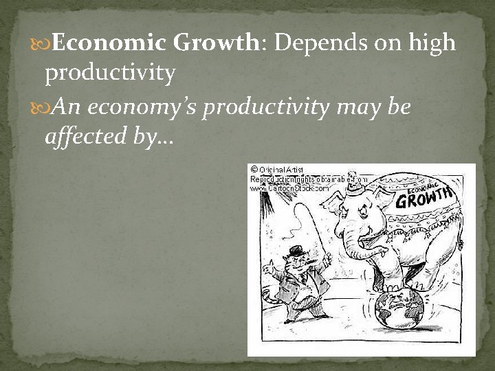  Economic Growth: Depends on high productivity An economy’s productivity may be affected by…
