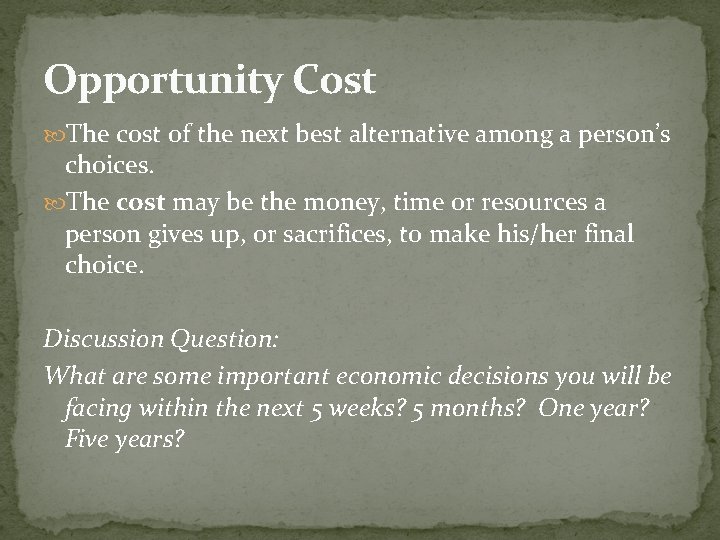 Opportunity Cost The cost of the next best alternative among a person’s choices. The