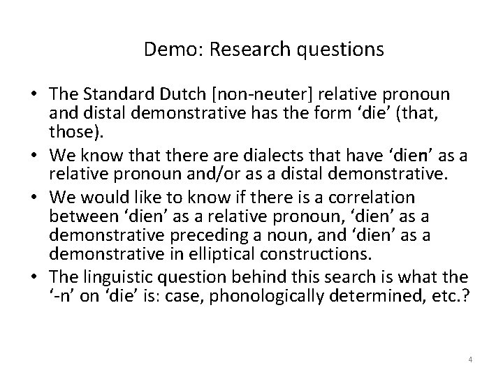 Demo: Research questions • The Standard Dutch [non-neuter] relative pronoun and distal demonstrative has