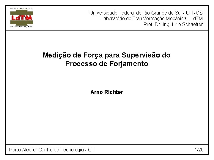 Universidade Federal do Rio Grande do Sul - UFRGS Laboratório de Transformação Mecânica -