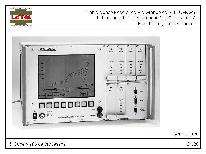 Universidade Federal do Rio Grande do Sul - UFRGS Laboratório de Transformação Mecânica -