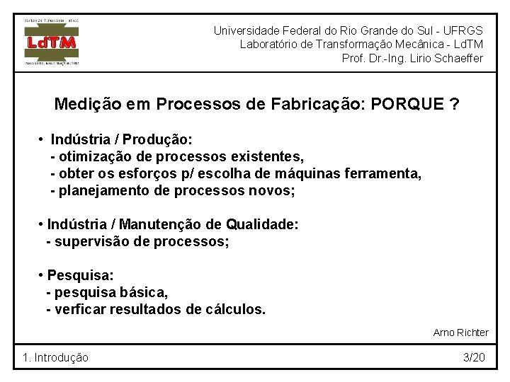 Universidade Federal do Rio Grande do Sul - UFRGS Laboratório de Transformação Mecânica -