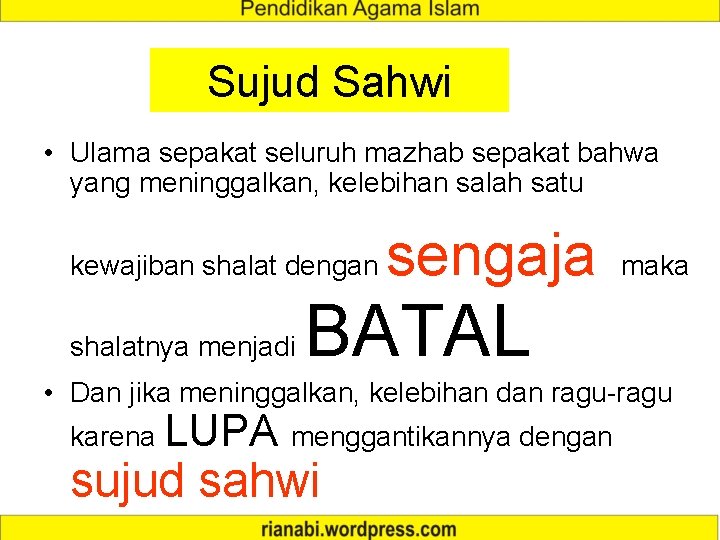 Sujud Sahwi • Ulama sepakat seluruh mazhab sepakat bahwa yang meninggalkan, kelebihan salah satu