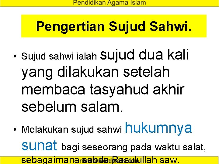Pengertian Sujud Sahwi. • Sujud sahwi ialah sujud • dua kali yang dilakukan setelah