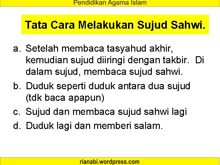 Tata Cara Melakukan Sujud Sahwi. a. Setelah membaca tasyahud akhir, kemudian sujud diiringi dengan