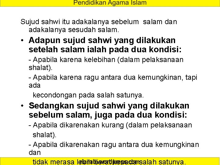 Sujud sahwi itu adakalanya sebelum salam dan adakalanya sesudah salam. • Adapun sujud sahwi