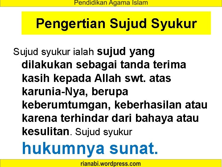 Pengertian Sujud Syukur Sujud syukur ialah sujud yang dilakukan sebagai tanda terima kasih kepada