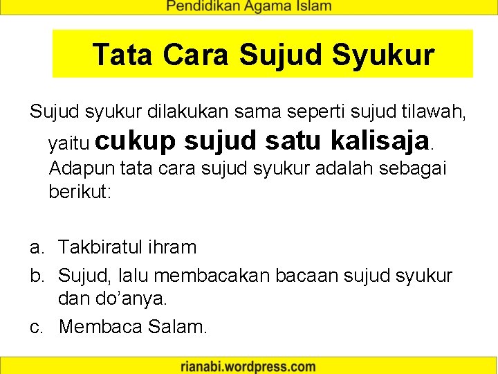 Tata Cara Sujud Syukur Sujud syukur dilakukan sama seperti sujud tilawah, yaitu cukup sujud