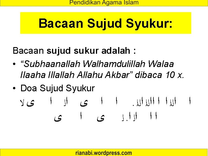 Bacaan Sujud Syukur: Bacaan sujud sukur adalah : • “Subhaanallah Walhamdulillah Walaa Ilaaha Illallah