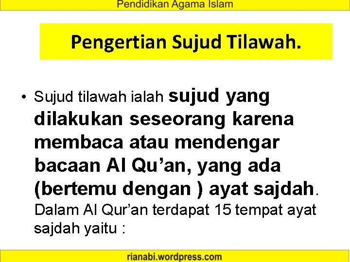 Pengertian Sujud Tilawah. • Sujud tilawah ialah sujud yang dilakukan seseorang karena membaca atau