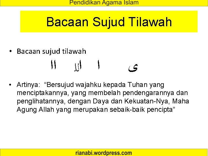 Bacaan Sujud Tilawah • Bacaan sujud tilawah ﺍﺍ ﺍ ﺍﻟﻠ ﻯ • Artinya: “Bersujud