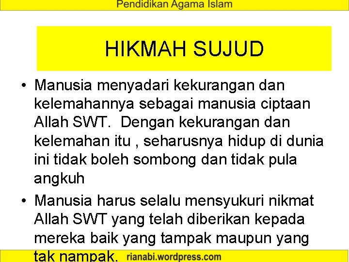 HIKMAH SUJUD • Manusia menyadari kekurangan dan kelemahannya sebagai manusia ciptaan Allah SWT. Dengan